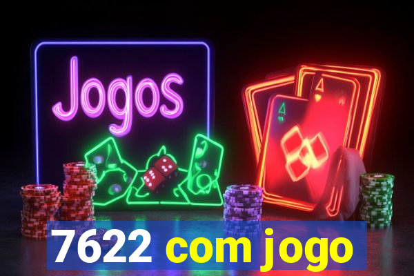 7622 com jogo